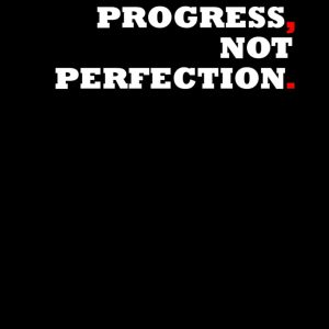 Progress, Not Perfection.