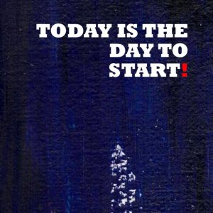 Today is the day to start!