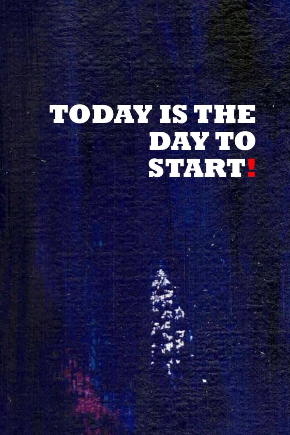 Today is the day to start!