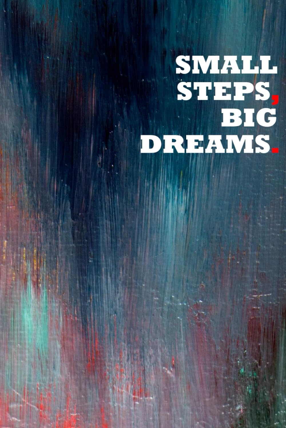 Small Steps, Big Dreams.