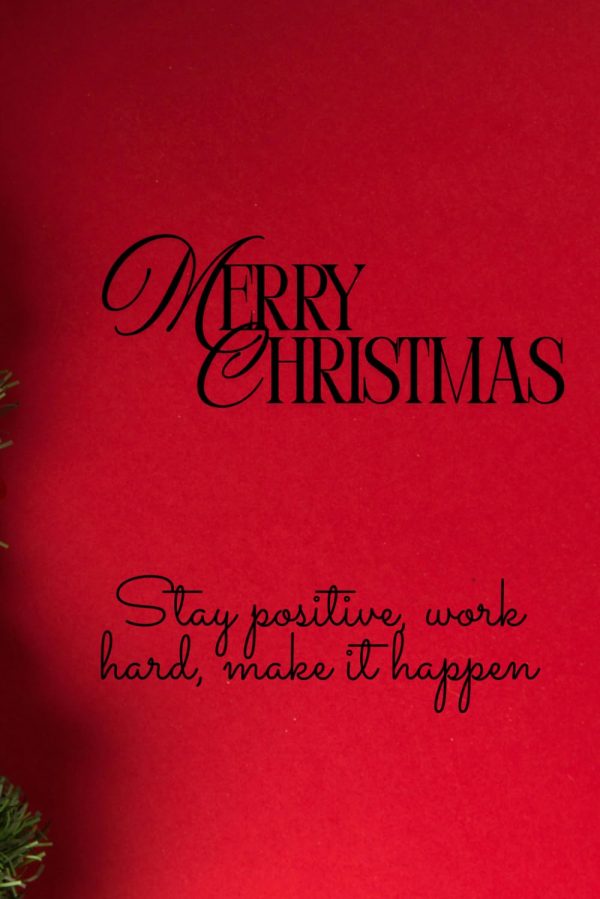 Merry Christmas + "Stay positive, work hard, make it happen"